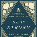 Cover Art for B0C6SN7VF3, He Is Strong: Devotions for When You Feel Weak by Jensen, Emily A.