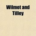 Cover Art for 9781153795401, Wilmot and Tilley by James Hannay