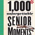 Cover Art for B01M5GXTRI, 1,000 Unforgettable Senior Moments: Of Which We Could Remember Only 254 by Tom Friedman