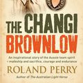 Cover Art for 9780733627354, The Changi Brownlow: An inspirational story of the Aussie spirit by Roland Perry