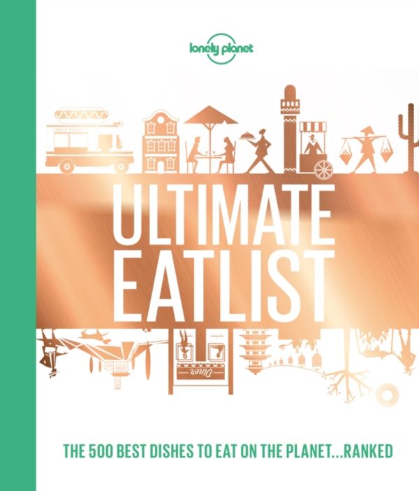 Cover Art for 9781787014213, Lonely Planet's Ultimate Eatlist by Lonely Planet Food
