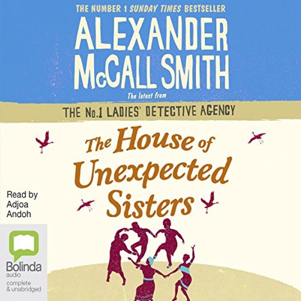 Cover Art for B074HGZZ2G, The House of Unexpected Sisters: No. 1 Ladies' Detective Agency, Book 18 by Alexander McCall Smith