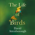 Cover Art for 9780008638986, The Life of Birds by David Attenborough