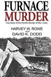 Cover Art for 9780983567035, Furnace Murder: True Story of the Horrific Murder of Mrs. Cody by Harvey W. Rowe