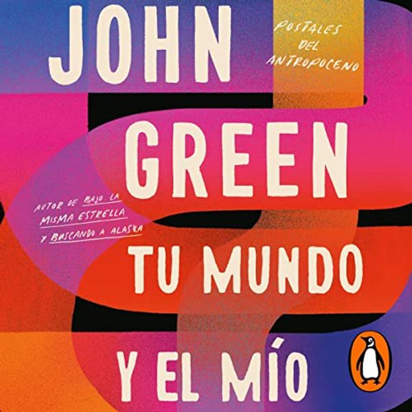 Cover Art for B09LNNYWV8, Tu mundo y el mío [The Anthropocene Reviewed]: Postales del Antropoceno [Anthropocene Postcards] by John Green, Noemí Sobregués Arias - translator