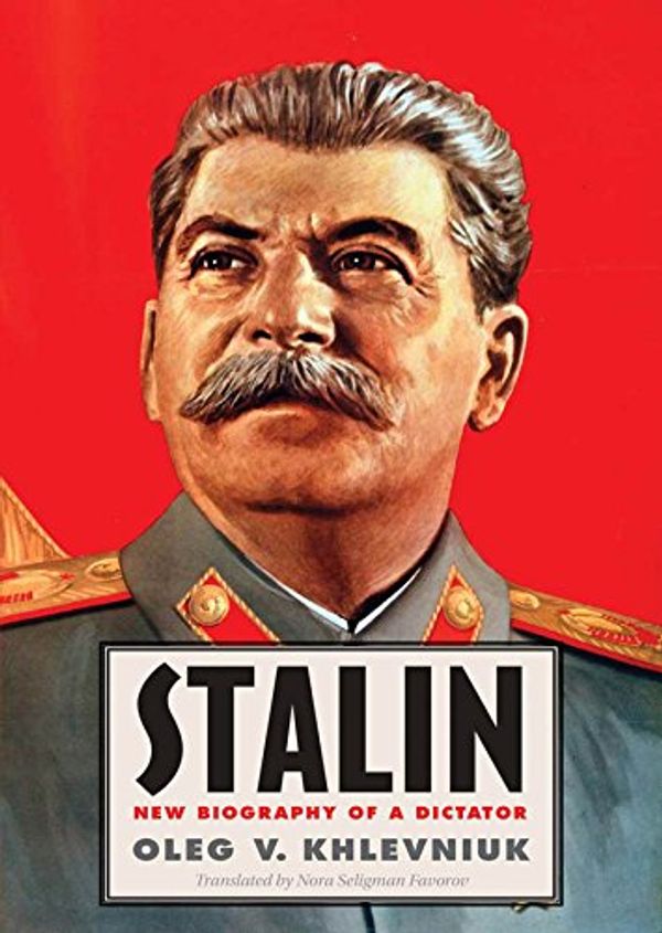 Cover Art for 9780300163889, Stalin: New Biography of a Dictator by Oleg Khlevniuk