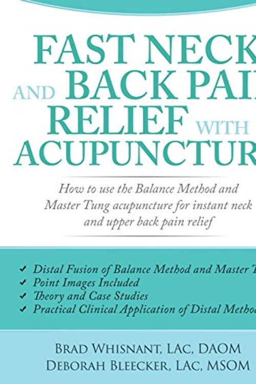Cover Art for 9781940146157, Fast Neck and Back Pain Relief with Acupuncture: How to Use the Balance Method and Master Tung Acupuncture for Instant Neck and Upper Back Pain Relief by Brad Whisnant