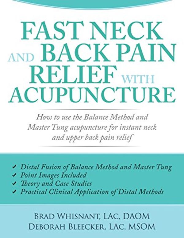 Cover Art for 9781940146157, Fast Neck and Back Pain Relief with Acupuncture: How to Use the Balance Method and Master Tung Acupuncture for Instant Neck and Upper Back Pain Relief by Brad Whisnant