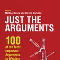 Cover Art for 9781444344417, Just the Arguments: 100 of the Most Important Arguments in Western Philosophy by Michael Bruce, Steven Barbone