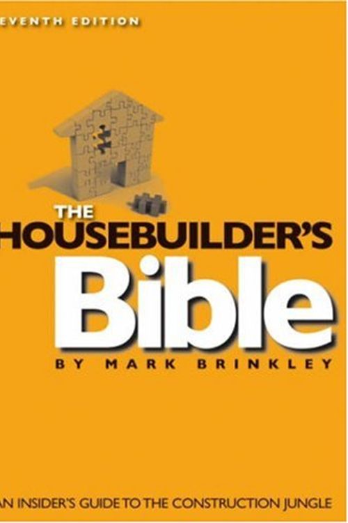 Cover Art for 9780954867447, THE HOUSEBUILDER'S BIBLE: AN INSIDER'S GUIDE TO THE CONSTRUCTION JUNGLE, 7TH EDITION by Mark Brinkley