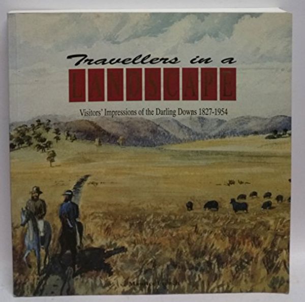 Cover Art for 9780949414533, Travellers in a Landscape: Visitors Impressions of the Darling Downs 1827-1954 by Maurice French
