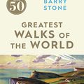 Cover Art for B01B3CMJ5M, The 50 Greatest Walks of the World by Barry Stone