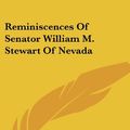 Cover Art for 9781430460169, Reminiscences of Senator William M. Stewart of Nevada by William M. Stewart