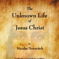 Cover Art for 9781603864961, The Unknown Life of Jesus Christ by Nicolas Notovitch