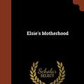 Cover Art for 9781374958166, Elsie's Motherhood by Martha Finley