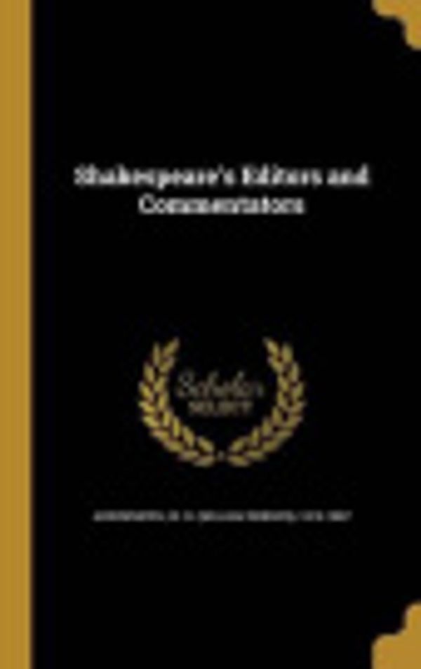 Cover Art for 9781371963286, Shakespeare's Editors and Commentators by W R
