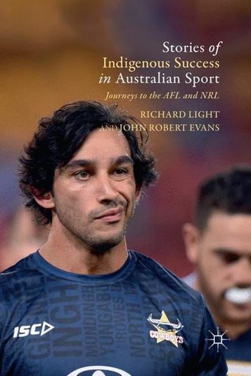Cover Art for 9783030097714, Stories of Indigenous Success in Australian Sport: Journeys to the AFL and NRL by Richard Light