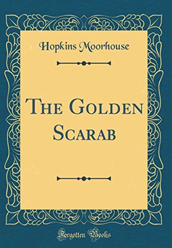 Cover Art for 9780260446107, The Golden Scarab (Classic Reprint) by Hopkins Moorhouse