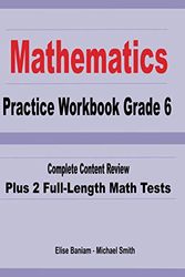 Cover Art for 9781636200279, Mathematics Practice Workbook Grade 6: Complete Content Review Plus 2 Full-length Math Tests by Michael Smith, Elise Baniam
