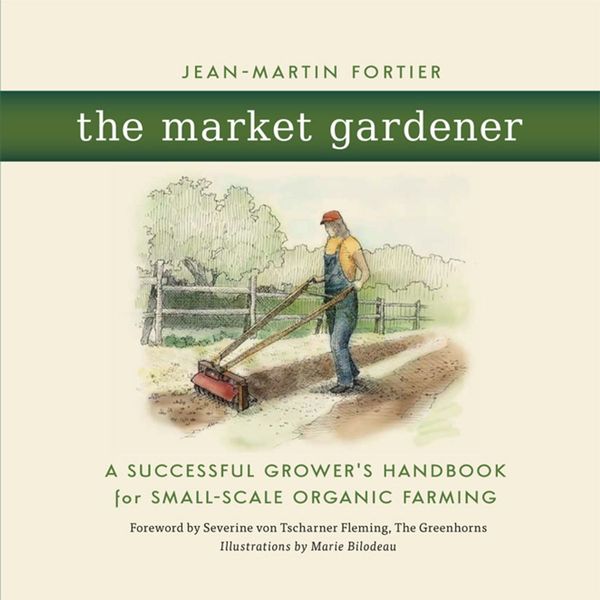 Cover Art for 9781550925555, The Market Gardener by Jean-Martin Fortier