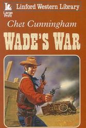 Cover Art for 9781444807608, Wade's War by Chet Cunningham