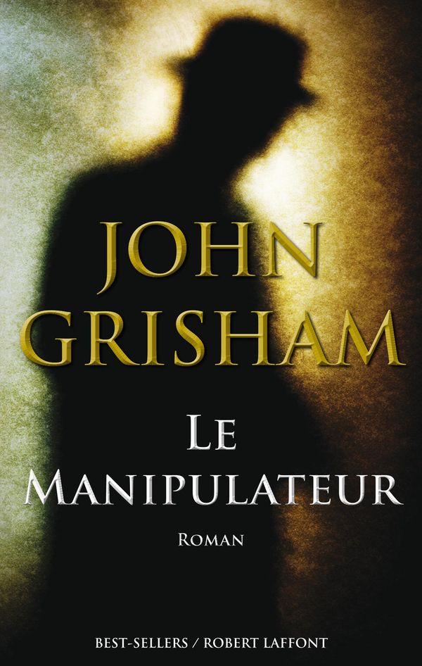 Cover Art for 9782221136904, Le Manipulateur by John GRISHAM