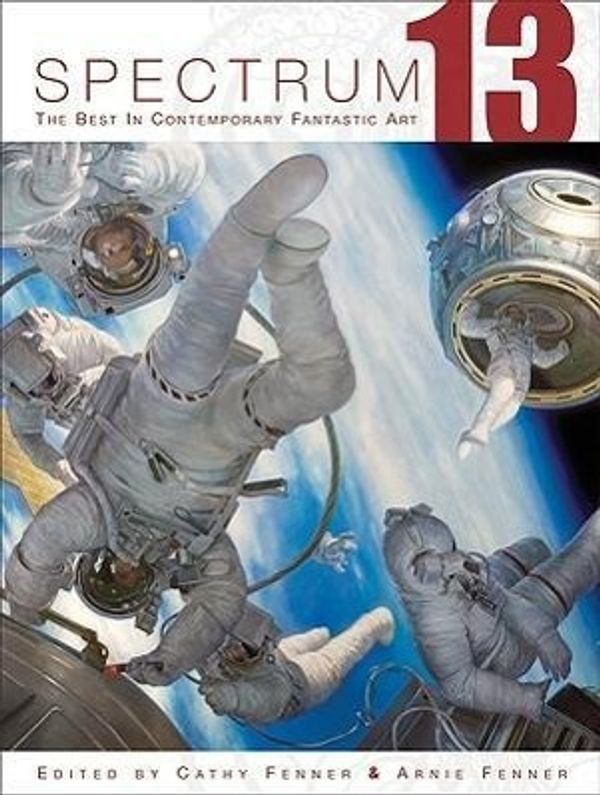 Cover Art for 9781599290027, Spectrum 13: The Best in Contemporary Fantastic Art by Cathy Fenner, Arnie Fenner