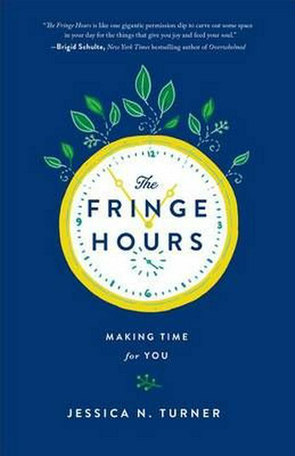 Cover Art for 9780800723484, The Fringe Hours: Making Time for You by Jessica N. Turner