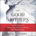 Cover Art for 9780062879790, The Good Mothers by Alex Perry