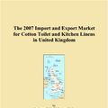 Cover Art for 9780546072631, The 2007 Import and Export Market for Cotton Toilet and Kitchen Linens in United Kingdom by Philip M. Parker, M., Parker, Philip