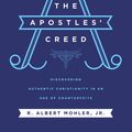 Cover Art for 9780718099152, The Apostles' Creed: Discovering Authentic Christianity in an Age of Counterfeits by Mohler Jr., R. Albert