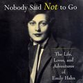 Cover Art for 9780571199501, Nobody Said Not to Go: The Life, Loves, and Adventures of Emily Hahn by Ken Cuthbertson