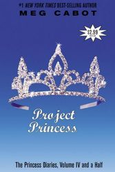 Cover Art for 9780060571313, The Princess Diaries, Volume IV and a Half: Project Princess by Meg Cabot
