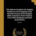 Cover Art for 9781362859277, The Hebrew Prophets for English Readers in the Language of the Revised Version of the English Bible, Printed in Their Poetical Form with Headings and Brief Annotations;; Volume 2 by Francis Henry 1850-1915 Woods