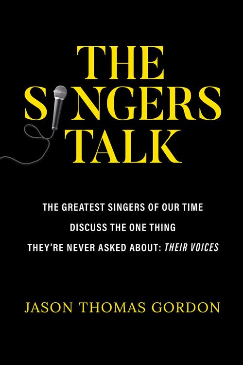Cover Art for 9781637586990, The Singers Talk: The Greatest Singers of Our Time Discuss the One Thing They're Never Asked About: Their Voices by Jason Thomas Gordon