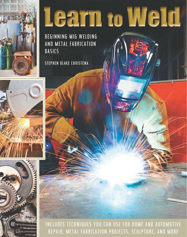 Cover Art for 9780785832324, Learn to WeldBeginning MIG Welding and Metal Fabrication Basics by Stephen Blake Christena