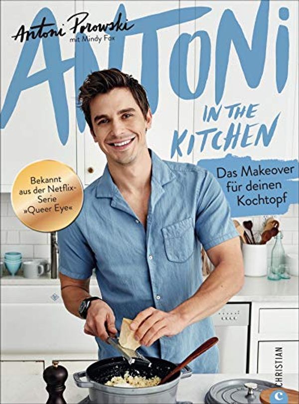 Cover Art for 9783959614108, Antoni in the Kitchen: Das Makeover für deinen Kochtopf. Bekannt aus der Netflix-Serie »Queer Eye« by Antoni Porowski, Mindy Fox
