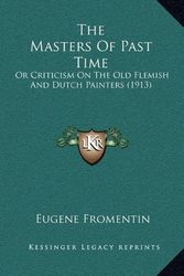 Cover Art for 9781164376651, The Masters of Past Time by Eugene Fromentin