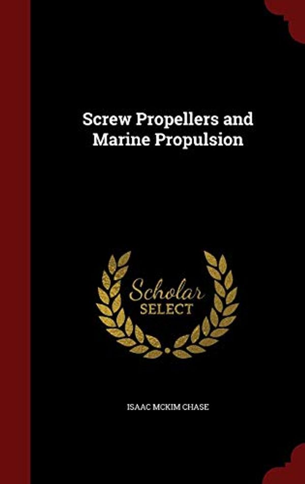 Cover Art for 9781298564092, Screw Propellers and Marine Propulsion by Isaac McKim Chase
