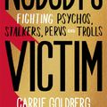 Cover Art for 9780349010533, Nobody's Victim: Fighting Psychos, Stalkers, Pervs and Trolls by Carrie Goldberg