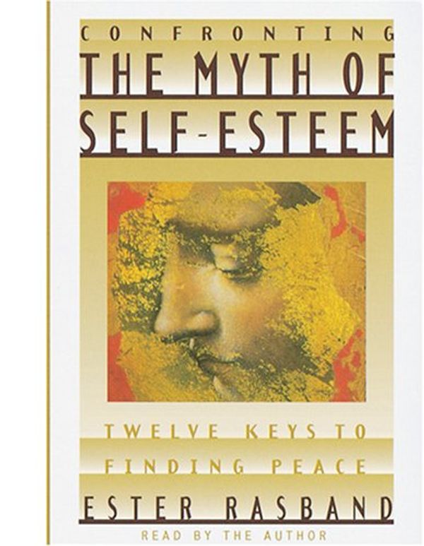 Cover Art for 9781573453813, Confronting the Myth of Self-Esteem: Twelve Keys to Finding Peace by Ester Rasband