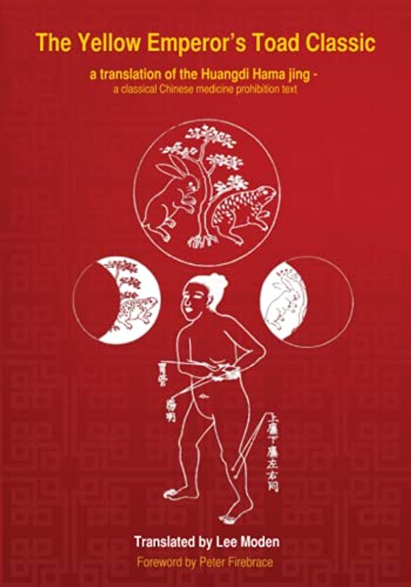 Cover Art for 9781998991235, The Yellow Emperor's Toad Classic. A translation of the Huangdi Hama Jing: A Classical Chinese Medicine Prohibition Text by Lee Moden