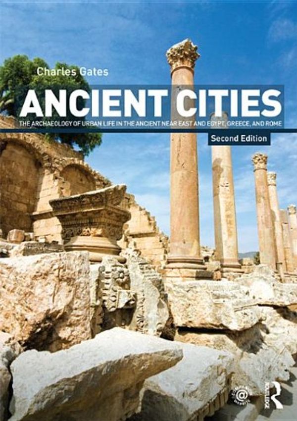 Cover Art for 9781136823282, Ancient Cities: The Archaeology of Urban Life in the Ancient Near East and Egypt, Greece and Rome by Charles Gates