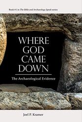 Cover Art for 9780998037424, Where God Came Down: The Archaeological Evidence by Joel P. Kramer