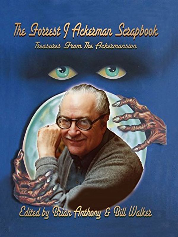 Cover Art for 9780998512549, The Forrest J Ackerman Scrapbook: Treasures from the Ackermansion by Brian Anthony, Bill Walker