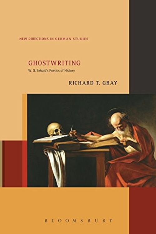 Cover Art for 9781501329999, GhostwritingW. G. Sebald S Poetics of History by Richard T. Gray