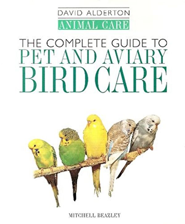 Cover Art for 9781840000382, The Complete Guide to Caged and Aviary Bird Care (David Alderton Animal Care) by Alderton, David