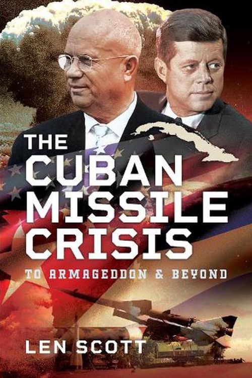 Cover Art for 9781526779786, Cuban Missile Crisis: To Armageddon and Beyond by Len Scott