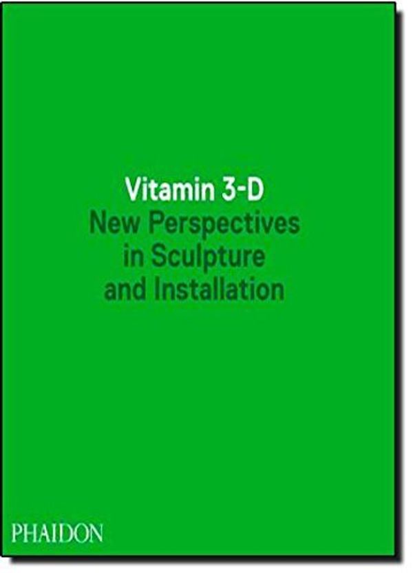 Cover Art for B01K3OWW58, Vitamin 3-D: New Perspectives in Sculpture and Installation by Editors of Phaidon Press (2009-05-23) by Editors of Phaidon Press