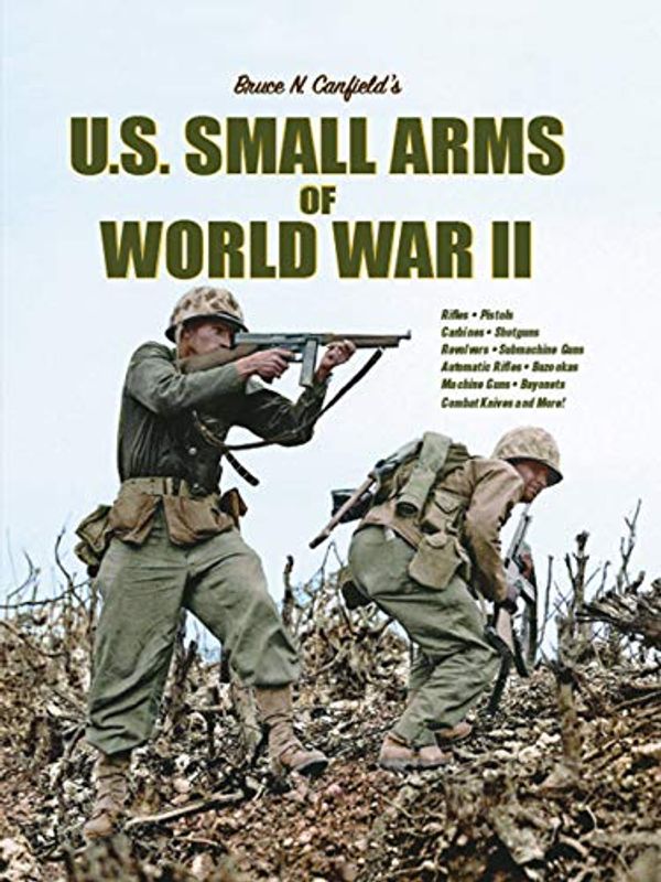 Cover Art for 9781931464864, U.S. Small Arms of World War II by Bruce N. Canfield